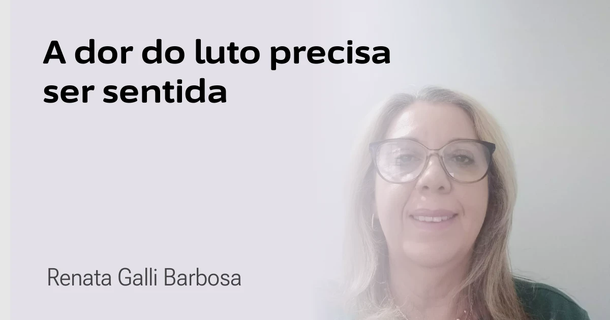 A dor do luto precisa ser sentida: abordagem psicanalítica
